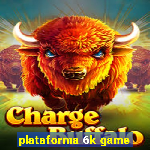 plataforma 6k game